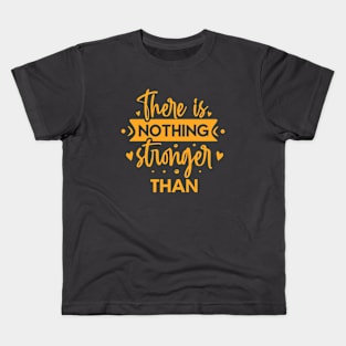 nothing is stronger then you Kids T-Shirt